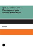 Portada de: Más democracia, menos liberalismo